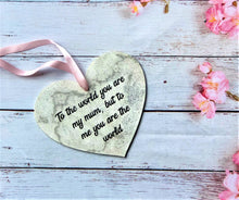Load image into Gallery viewer, Mum wall hanging gift, heart shaped sign, mummy keepsake plaque, to the world you are...
