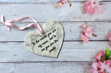 Load image into Gallery viewer, Mum wall hanging gift, heart shaped sign, mummy keepsake plaque, to the world you are...
